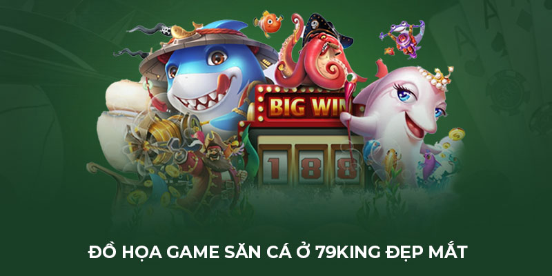 Đồ họa game săn cá ở 79king đẹp mắt