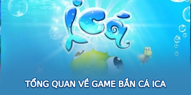 Tổng quan về game bắn cá ICA